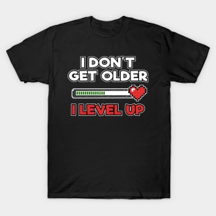 Level Complete Birthday Gamer I Dont Get Older I Level Up Gift Present T-Shirt